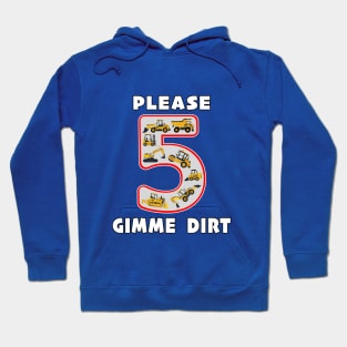 5 Year Old Please Gimme Dirt Kids Fun Machinery. Hoodie